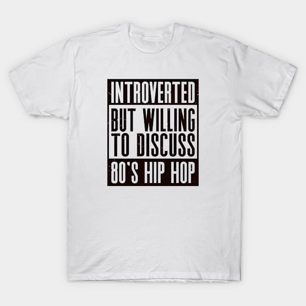 Introverted but willing to discuss 80's hip hop V02 T-Shirt by nickbeta